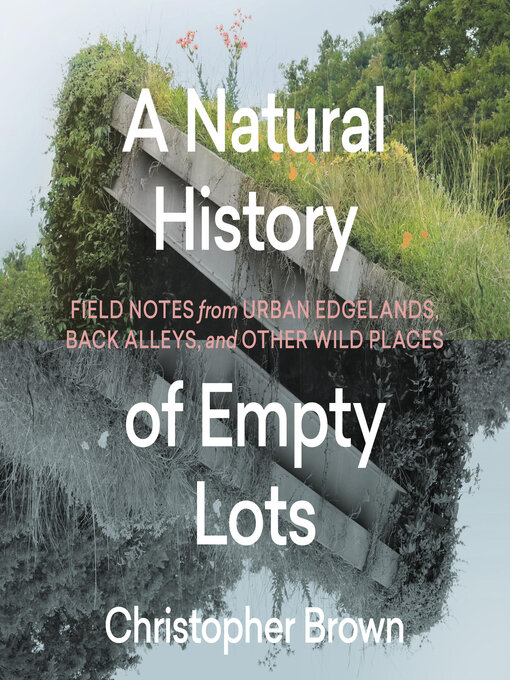 Title details for A Natural History of Empty Lots by Christopher Brown - Available